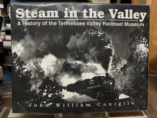 Item #77377 Steam in the Valley: A History of the Tennessee Valley Railroad Museum. John William...