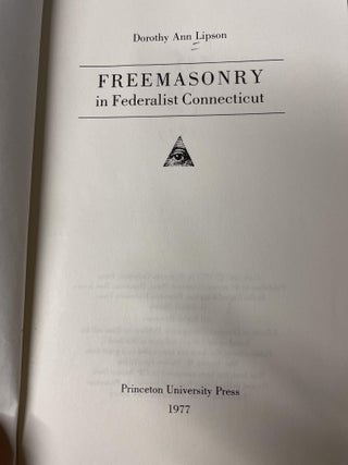 Item #77395 Freemasonry in Federalist Connecticut, 1789-1835. Dorothy Ann Lipson