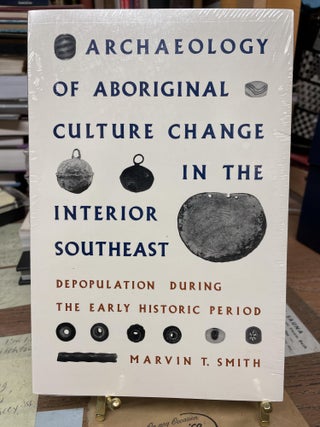 Item #77398 Archaeology of Aboriginal Culture Change in the Interior Southeast. Marvin T. Smith