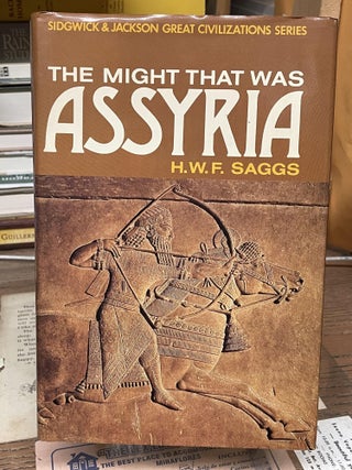 Item #77415 The Might That Was Assyria. H. W. F. Saggs