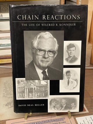 Item #77416 Chain Reactors: The Life of Wilfred R. Konneker. David Neal Keller