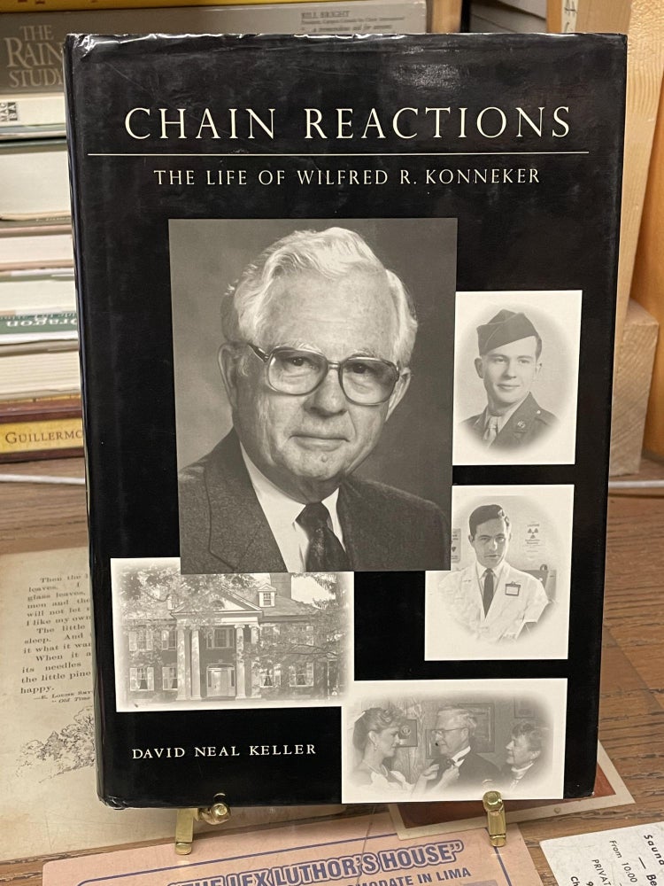 Item #77416 Chain Reactors: The Life of Wilfred R. Konneker. David Neal Keller.