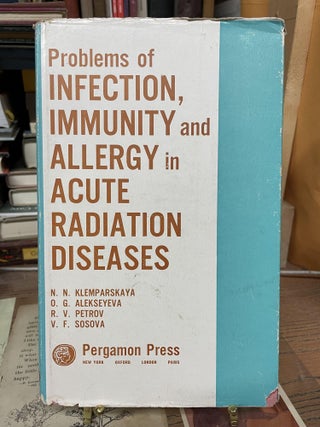 Item #77435 Problems of Infection, Immunity and Allergy in Acute Radiation Diseases. N. N....