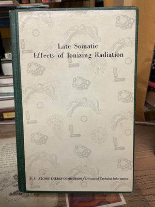 Item #77438 Late Somatic Effects of Ionizing Radiation. Charles D. Van Cleave