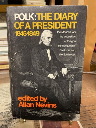 Item #77443 Polk: The Diary of a President, 1845-1849. Allan Nevins, Edited