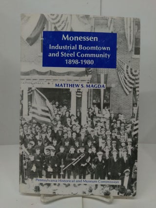 Item #77446 Monessen: Industrial Boomtown and Steel Community 1898-1980. Matthew S. Magda