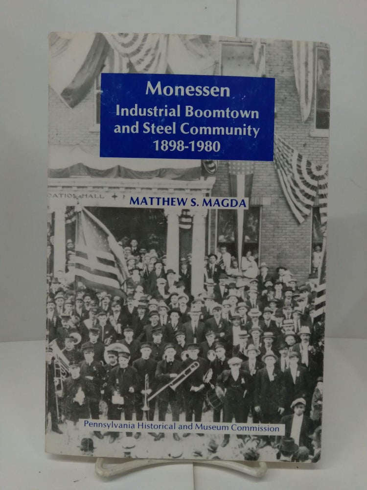 Item #77446 Monessen: Industrial Boomtown and Steel Community 1898-1980. Matthew S. Magda.