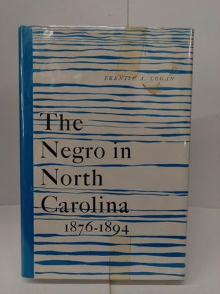 Item #77457 The Negro in North Carolina 1876-1894. Frenise Logan