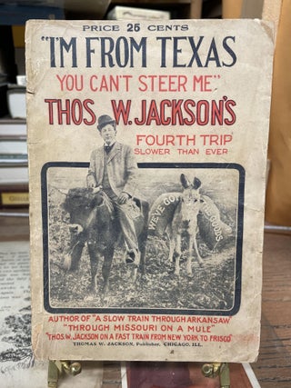 Item #77464 "I'm From Texas, You Can't Steer Me": Thos W. Jackson's Fourth Trip Slower Than Ever....