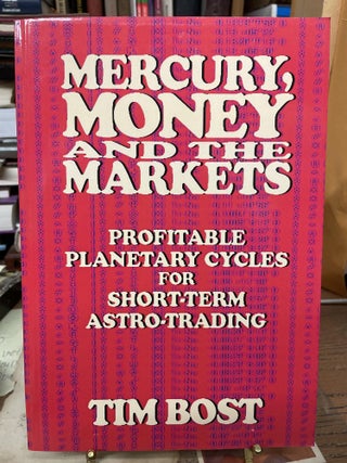 Item #77494 Mercury, Money and the Market: Profitable Cycles for Short-Term Astro-Trading. Tim Bost