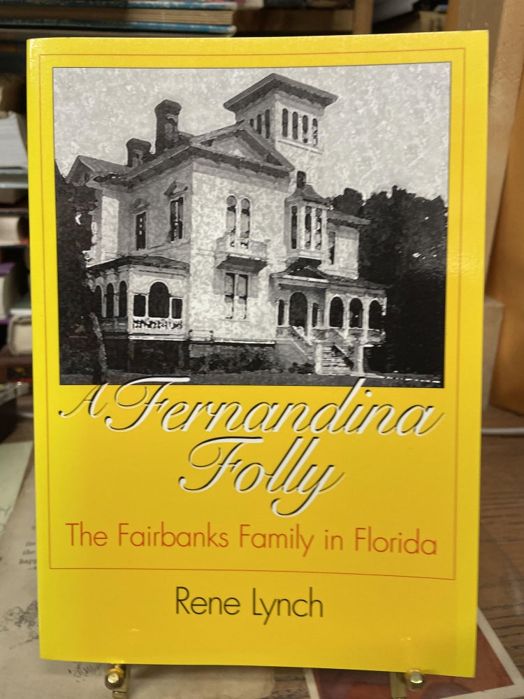 Item #77497 A Fernandina Folly: The Fairbanks Family in Florida. Rene Lynch.