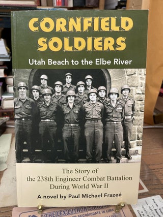 Item #77498 Cornfield Soldier: Utah Beach to the Elbe River. Paul Michael Fraze&eacute