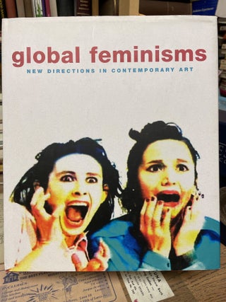 Item #77513 Global Feminism: New Directions in Contemporary Art. Maura Reilly, Linda Nochlin
