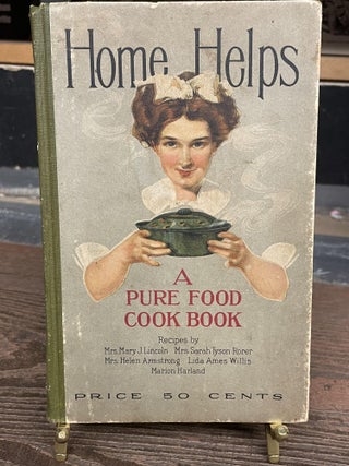 Item #77530 Home Helps: A Pure Food Cook Book. Mary J. Lincoln, Lida Ames Willis, Sarah Tyson...