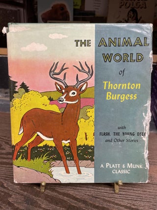 Item #77539 The Animal World of Thornton Burgess with Flash, the Young Deer and Other Stories....
