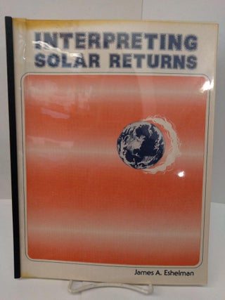 Item #77570 Interpreting Solar Returns. James A. Eshelman