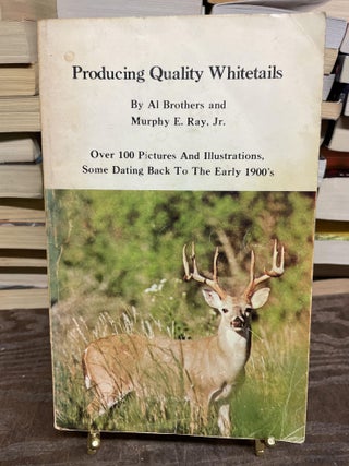 Item #77588 Producing Quality Whitetails. Al Brothers, Murphy E. Ray