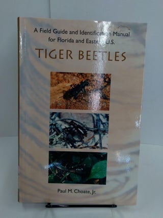 Item #77695 A Field Guide and Identification Manual for Florida and Eastern U.S. Tiger Beetles....