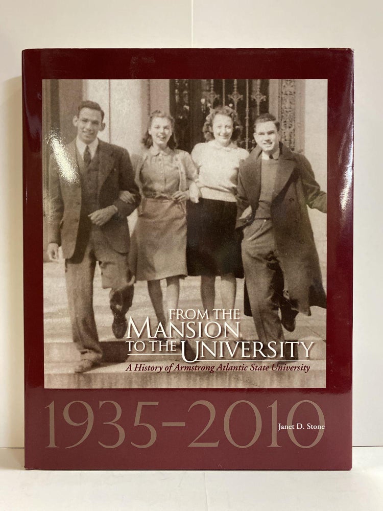 Item #77728 From the Mansion to the University: A History of Armstrong Atlantic State University 1935-2010. Janet D. Stone.