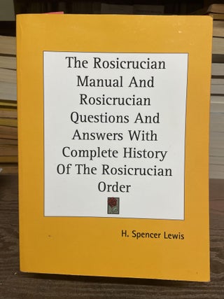 Item #77732 The Rosicrucian Manual and Rosicrucian Questions and Answers with Complete History of...