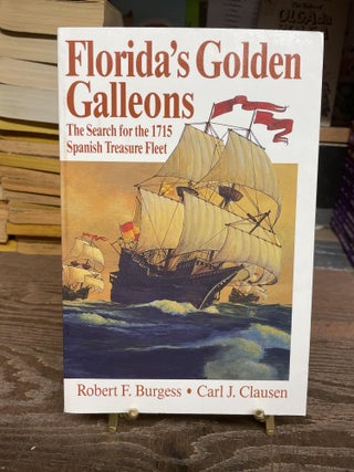 Item #77757 Florida's Golden Galleons: The Search for the 1715 Spanish Treasure Fleet. Robert F....