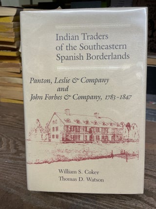 Item #77764 Indian Traders of the Southeastern Spanish Borderlands: Panton, Leslie & Company and...