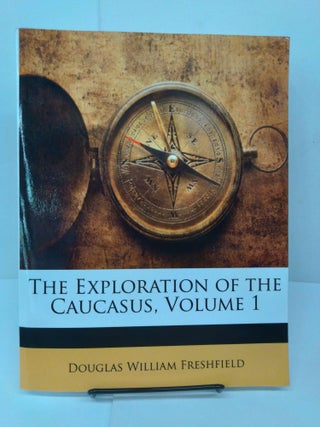 Item #77783 The Exploration of the Caucasus. Douglas William Freshfield