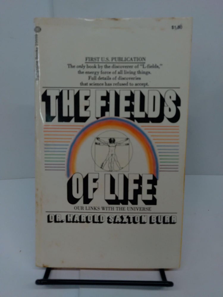 Item #77786 The Fields of Life: Our Links With the Universe. Dr. Harold Saxton Burr.