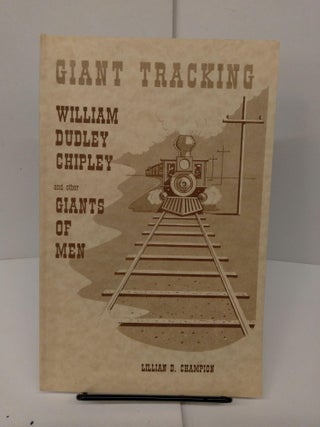 Item #77825 Giant Trackingg: Wiliam Dudley Chipley and Other Giants of Men. Lillian D. Champion