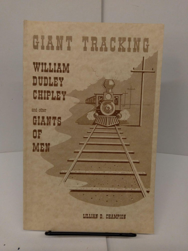 Item #77825 Giant Trackingg: Wiliam Dudley Chipley and Other Giants of Men. Lillian D. Champion.