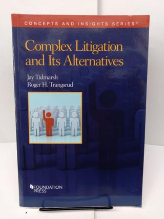 Item #77850 Complex Litigation and Its Alternatives. Jay Tidmarsh