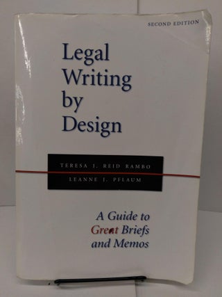 Item #77851 Legal Writing by Design: A Guide to Great Briefs and Memos. Teresa Rambo