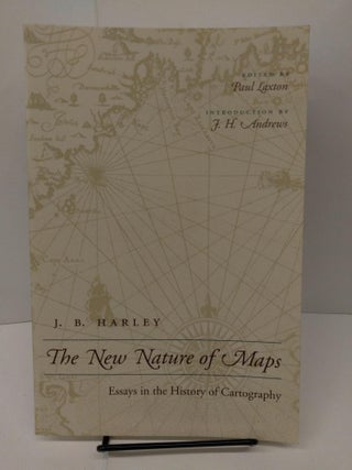 Item #77856 The New Nature of Maps: Essays in the History of Cartography. J. B. Harley