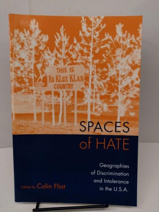Item #77857 Spaces of Hate: Geographies of Discrimination and Intolerance in the U.S.A. Colin Flint