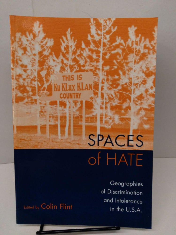 Item #77857 Spaces of Hate: Geographies of Discrimination and Intolerance in the U.S.A. Colin Flint.