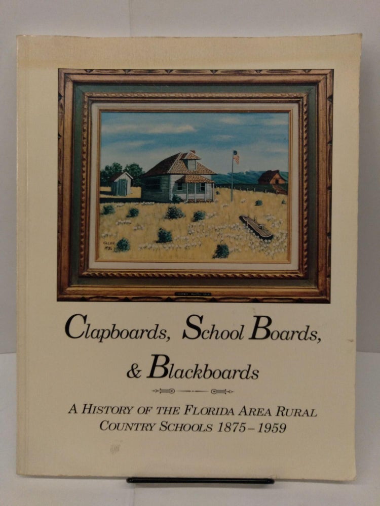 Item #77859 Clapboards, School Boards, & Blackboards: A History of the Florida School Area Rural Country Schools 1875-1959. Bruce Spining.