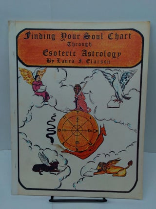 Item #77872 Finding Your Soul Chart Through Esoteric Astrology. Laura Clarson