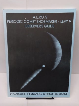 Item #77873 A.L.P.O.'s Periodic Comet Showmaker - Levy 9 Observer's Guide. Carlos E. Hernandez,...