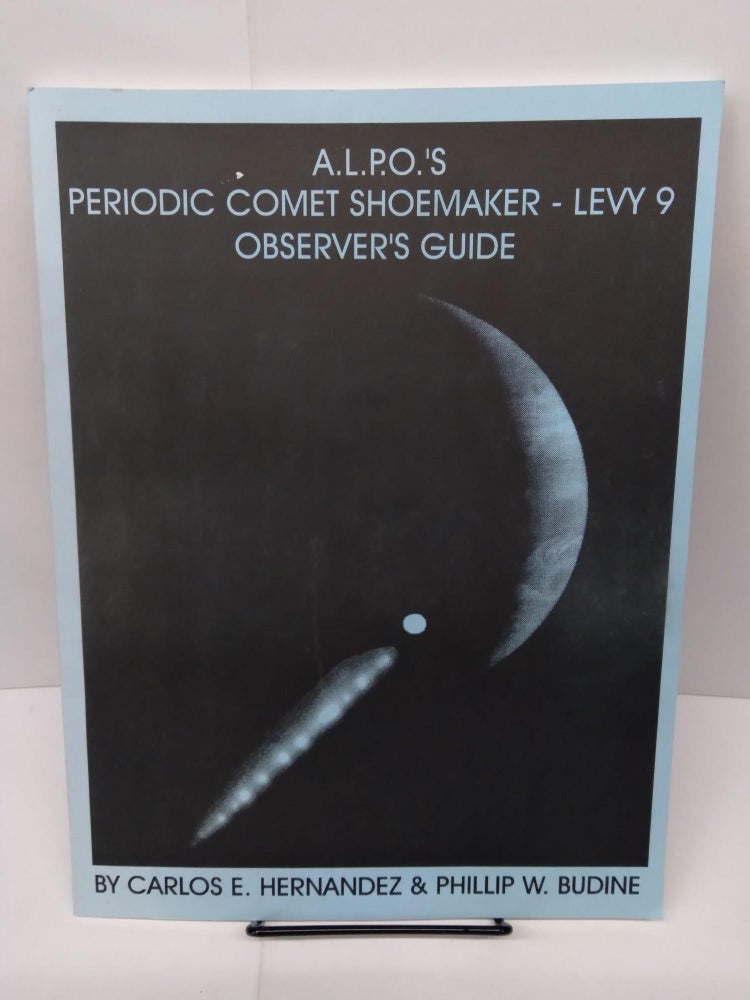 Item #77873 A.L.P.O.'s Periodic Comet Showmaker - Levy 9 Observer's Guide. Carlos E. Hernandez, Phillip Budine.