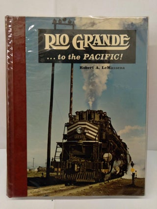 Item #77883 Rio Grande...to the Pacific! Robert A. LeMassena
