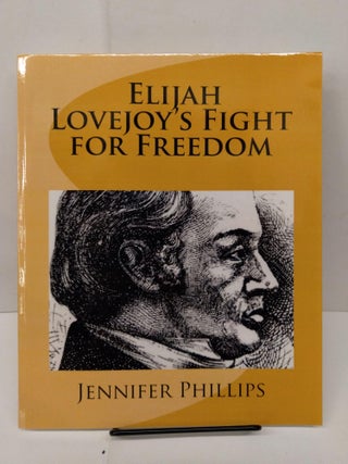 Item #77884 Elijah Lovejoy's Fight for Freedom. Jennifer Phillips