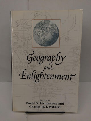 Item #77885 Geography and Enlightenment. David N. Livingstone, Charles W. J. Withers