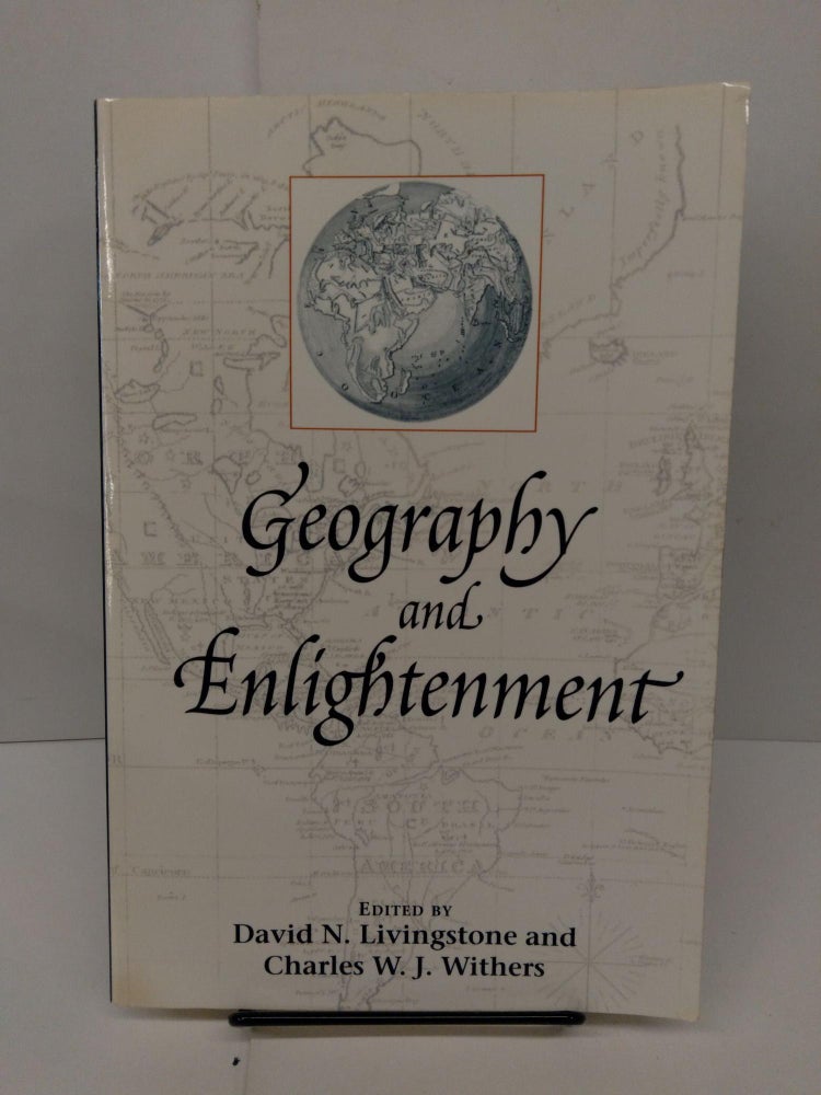 Item #77885 Geography and Enlightenment. David N. Livingstone, Charles W. J. Withers.
