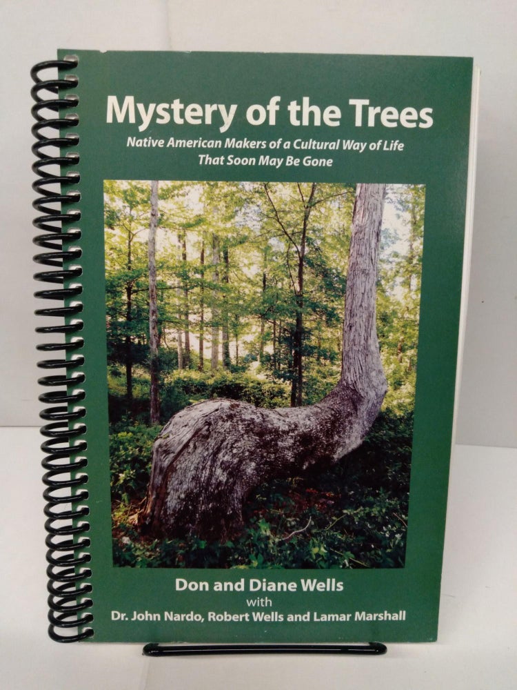 Item #77889 Mystery of the Trees Native American Makers of a Cultural Way of Life That Soon May be Gone. Don And Diane Wells.