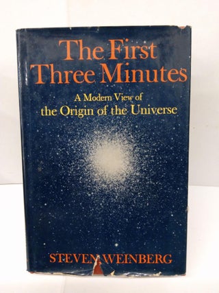 Item #77920 The First Three Minutes: A Modern View Of The Origin Of The Universe. Steven Weinberg