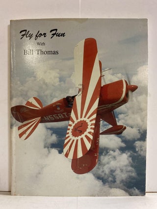 Item #77926 Fly for Fun with Bill Thomas. Bill Thomas