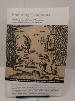 Item #77931 Enduring Conquests: Rethinking the Archaeology of Resistance to Spanish Colonialism...