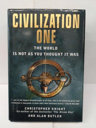 Item #77932 Civilization One: The World is Not as You Thought It Was. Christopher Knight, Alan...