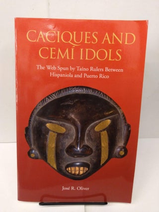 Item #77934 Caciques and Cemi Idols: The Web Spun by Taino Rulers Between Hispaniola and Puerto...