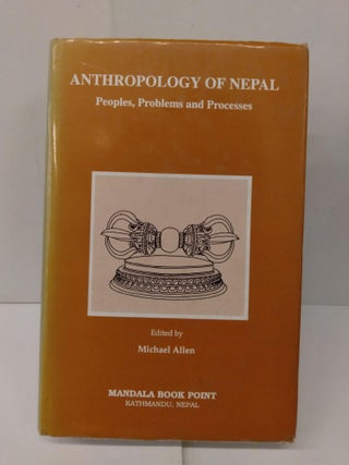 Item #77935 Anthropology of Nepal: Peoples, Problems and Processes. Michael Allen